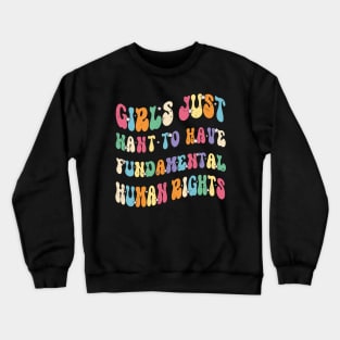 Womens Girls Just Want to Have Fundamental Rights Women Equally. Crewneck Sweatshirt